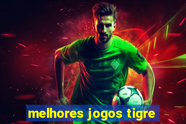 melhores jogos tigre